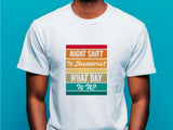 Funny Night Shift Shirt – What Day Is It? – Night Shift Is Awesome – Gift for Nurses, EMT, Doctors, RN, ICU Staff – Tired Worker Tee