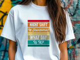 Funny Night Shift Shirt – What Day Is It? – Night Shift Is Awesome – Gift for Nurses, EMT, Doctors, RN, ICU Staff – Tired Worker Tee