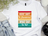 Funny Night Shift Shirt – What Day Is It? – Night Shift Is Awesome – Gift for Nurses, EMT, Doctors, RN, ICU Staff – Tired Worker Tee