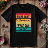 Funny Night Shift Shirt – What Day Is It? – Night Shift Is Awesome – Gift for Nurses, EMT, Doctors, RN, ICU Staff – Tired Worker Tee