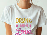 Drunk With Love T-Shirt – Funny Wedding Party Shirt – Bachelorette Drinking Tee – Matching Bridal Crew Shirt – Bride Squad Outfit