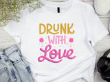 Drunk With Love T-Shirt – Funny Wedding Party Shirt – Bachelorette Drinking Tee – Matching Bridal Crew Shirt – Bride Squad Outfit