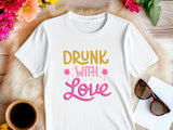 Drunk With Love T-Shirt – Funny Wedding Party Shirt – Bachelorette Drinking Tee – Matching Bridal Crew Shirt – Bride Squad Outfit