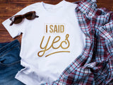 I Said Yes Gold Shirt – Engagement T-Shirt – Bride to Be Tee – Just Engaged Gift – Wedding Planning Shirt – Gold Foil Look T-Shirt
