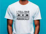 I Tell Dad Jokes Periodically Shirt – Funny Science Dad T-Shirt – Chemistry Fathers Day Gift – STEM Dad Joke Tee – Geek Gift for Him