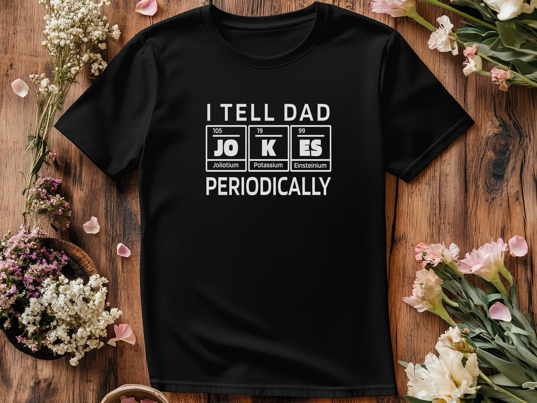 Funny Dad Jokes T-Shirts, Fathers Day Gift, Periodic Table Shirts, Chemistry Pun T-Shirt, Science Dad Tee, Gift for Dad, Dad Element