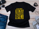 Not Getting Old Becoming a Legend Shirt – Funny Fathers Day Gift – Mens Birthday T-Shirt – Cool Dad Tee – Gift for Husband or Grandpa