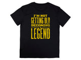 Not Getting Old Becoming a Legend Shirt – Funny Fathers Day Gift – Mens Birthday T-Shirt – Cool Dad Tee – Gift for Husband or Grandpa
