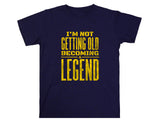Not Getting Old Becoming a Legend Shirt – Funny Fathers Day Gift – Mens Birthday T-Shirt – Cool Dad Tee – Gift for Husband or Grandpa