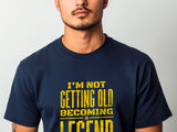 Not Getting Old Becoming a Legend Shirt – Funny Fathers Day Gift – Mens Birthday T-Shirt – Cool Dad Tee – Gift for Husband or Grandpa