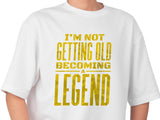 Not Getting Old Becoming a Legend Shirt – Funny Fathers Day Gift – Mens Birthday T-Shirt – Cool Dad Tee – Gift for Husband or Grandpa