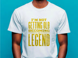 Not Getting Old Becoming a Legend Shirt – Funny Fathers Day Gift – Mens Birthday T-Shirt – Cool Dad Tee – Gift for Husband or Grandpa