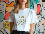 I Said Yes Gold Shirt – Engagement T-Shirt – Bride to Be Tee – Just Engaged Gift – Wedding Planning Shirt – Gold Foil Look T-Shirt