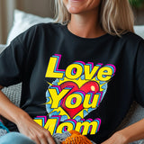Pop art love you mom Shirt, Mom Love Shirt, Mother's Day Shirt, I Love You Mama shirt, Gift for Mama, Mother's Day Gift Shirt