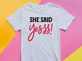 She Said Yees T-Shirt – Funny Engagement Shirt – Bride to Be Tee – Wedding Party Shirt – Bachelorette Gift Idea
