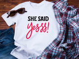 She Said Yees T-Shirt – Funny Engagement Shirt – Bride to Be Tee – Wedding Party Shirt – Bachelorette Gift Idea