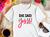 She Said Yees T-Shirt – Funny Engagement Shirt – Bride to Be Tee – Wedding Party Shirt – Bachelorette Gift Idea
