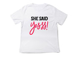 She Said Yees T-Shirt – Funny Engagement Shirt – Bride to Be Tee – Wedding Party Shirt – Bachelorette Gift Idea