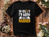 So Happy I’m Getting Married T-Shirt – Cute Bride Wedding Shirt – Engagement Gift for Her – Bridal Shower Tee – Bachelorette Outfit