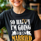 So Happy I’m Getting Married T-Shirt – Cute Bride Wedding Shirt – Engagement Gift for Her – Bridal Shower Tee – Bachelorette Outfit