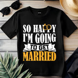 So Happy I’m Getting Married T-Shirt – Cute Bride Wedding Shirt – Engagement Gift for Her – Bridal Shower Tee – Bachelorette Outfit