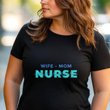 Nurse Mom Shirt, Wife Mom Nurse Tee, Nurse Gift for Her, Funny RN Shirt, Mother’s Day Nurse Tee