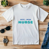 Nurse Mom Shirt, Wife Mom Nurse Tee, Nurse Gift for Her, Funny RN Shirt, Mother’s Day Nurse Tee