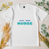 Nurse Mom Shirt, Wife Mom Nurse Tee, Nurse Gift for Her, Funny RN Shirt, Mother’s Day Nurse Tee