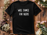 Funny Will Dance for Beers Shirt – Wedding Drinking Tee – Bachelor Party Outfit – Beer Party T-Shirt – Groomsman Gift Idea