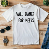 Funny Will Dance for Beers Shirt – Wedding Drinking Tee – Bachelor Party Outfit – Beer Party T-Shirt – Groomsman Gift Idea