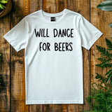 Funny Will Dance for Beers Shirt – Wedding Drinking Tee – Bachelor Party Outfit – Beer Party T-Shirt – Groomsman Gift Idea