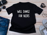 Funny Will Dance for Beers Shirt – Wedding Drinking Tee – Bachelor Party Outfit – Beer Party T-Shirt – Groomsman Gift Idea