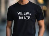 Funny Will Dance for Beers Shirt – Wedding Drinking Tee – Bachelor Party Outfit – Beer Party T-Shirt – Groomsman Gift Idea