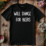 Funny Will Dance for Beers Shirt – Wedding Drinking Tee – Bachelor Party Outfit – Beer Party T-Shirt – Groomsman Gift Idea