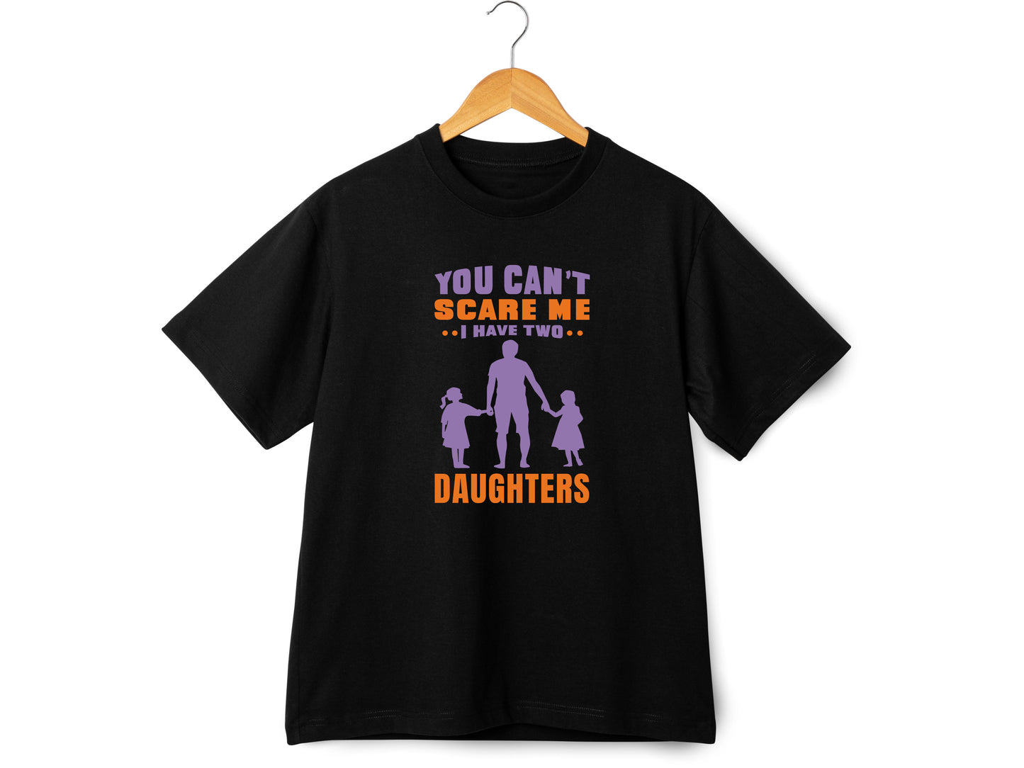 You Can't Scare Me I Have 2 Daughters Funny T-shirt Love Present Gift Birthday Printed T-Shirt School Unisex Tshirt Gift Tee Tops