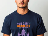 You Can't Scare Me I Have 2 Daughters Funny T-shirt Love Present Gift Birthday Printed T-Shirt School Unisex Tshirt Gift Tee Tops
