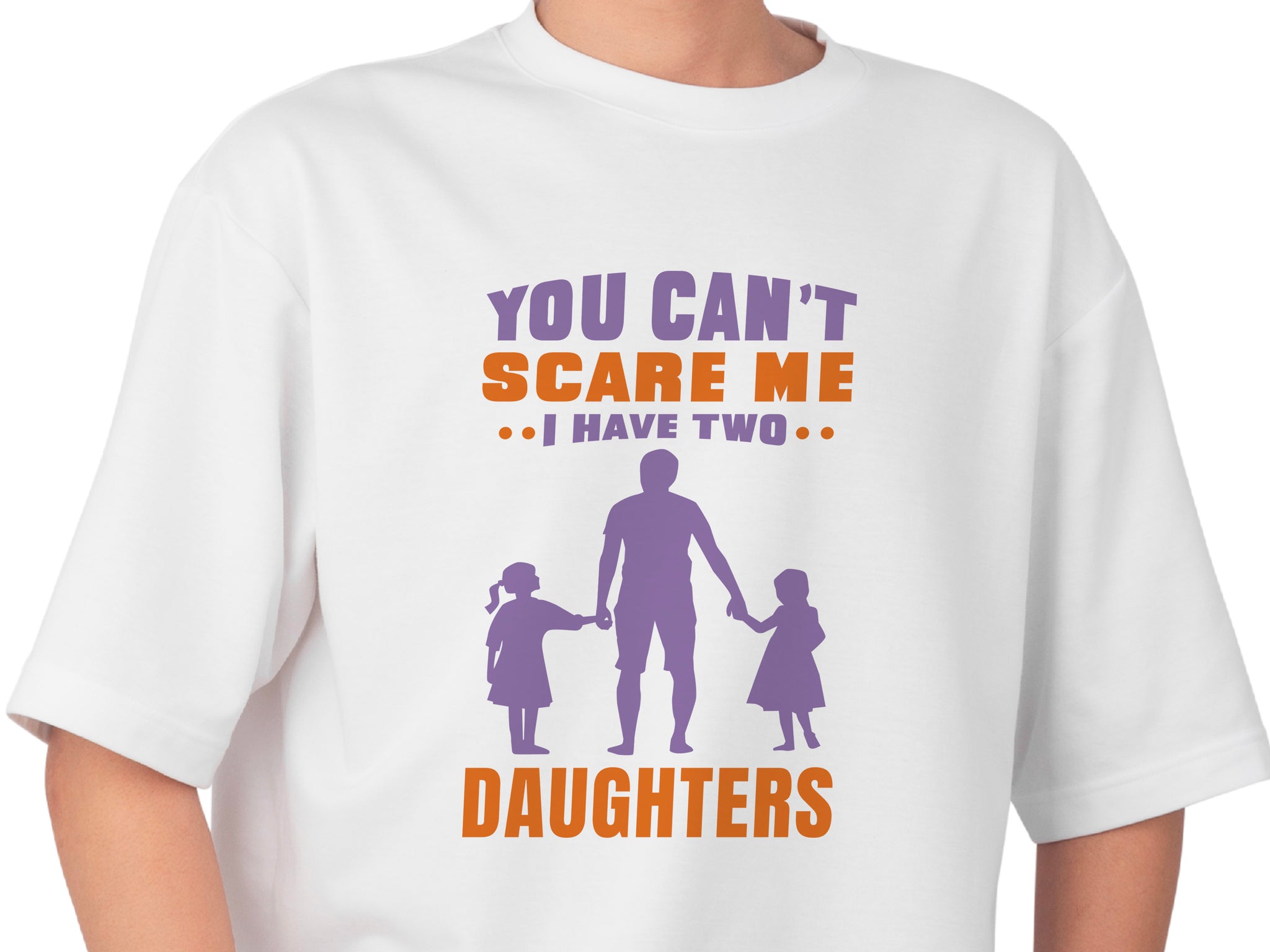 You Can't Scare Me I Have 2 Daughters Funny T-shirt Love Present Gift Birthday Printed T-Shirt School Unisex Tshirt Gift Tee Tops