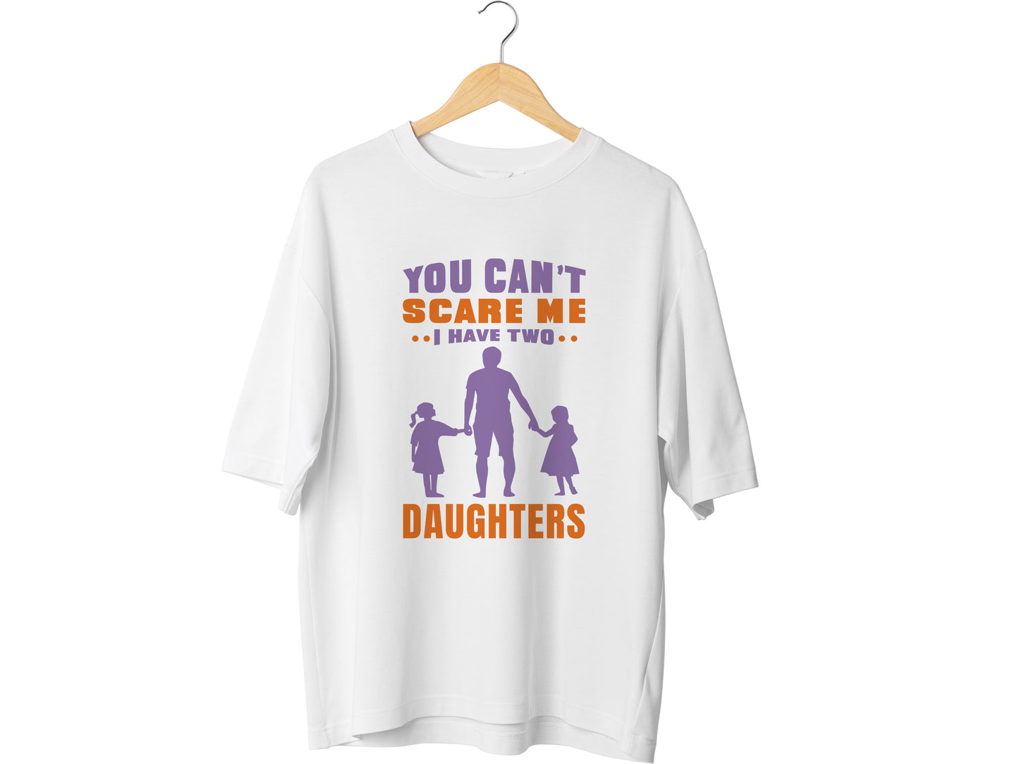You Can't Scare Me I Have 2 Daughters Funny T-shirt Love Present Gift Birthday Printed T-Shirt School Unisex Tshirt Gift Tee Tops