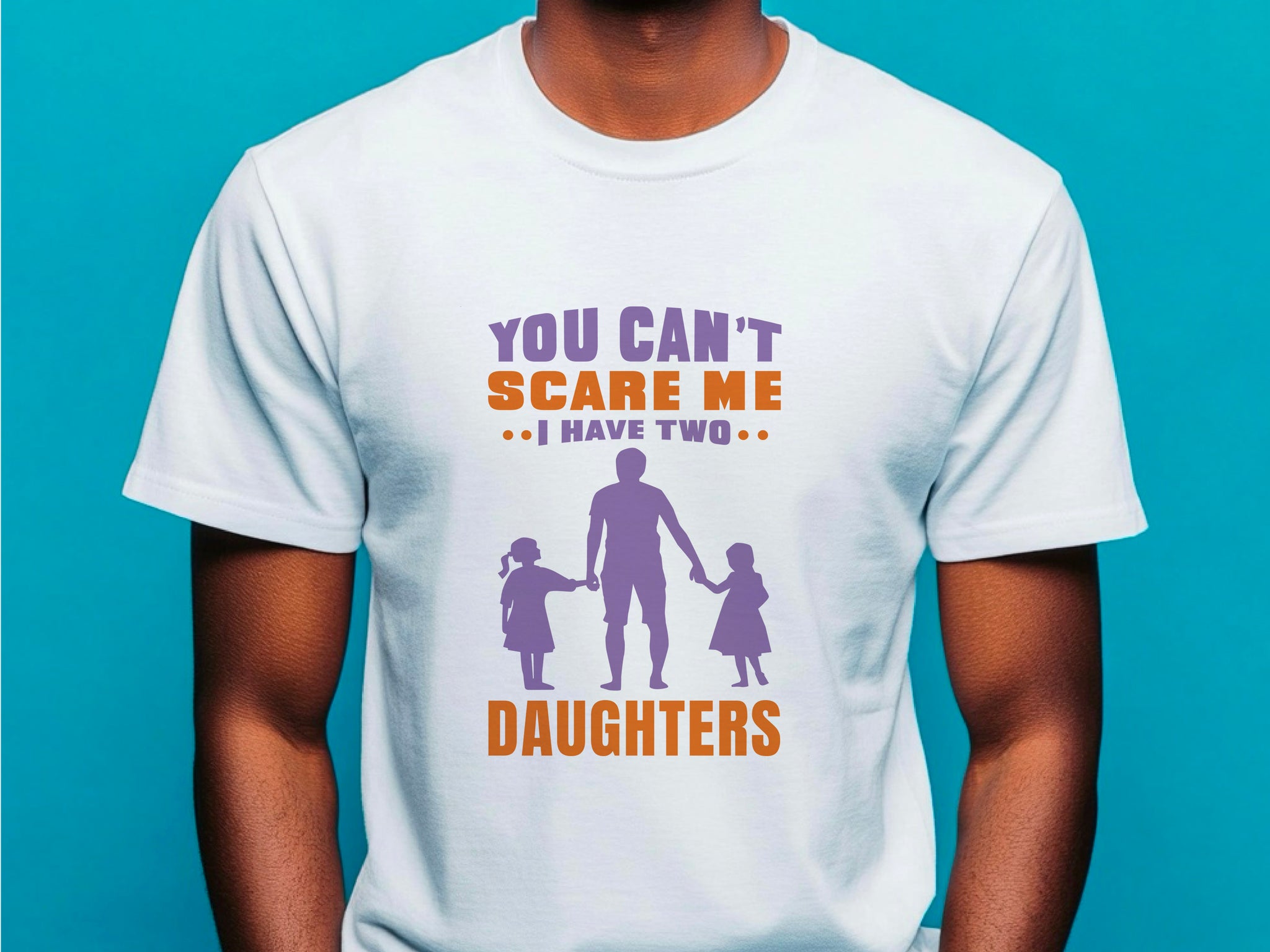 You Can't Scare Me I Have 2 Daughters Funny T-shirt Love Present Gift Birthday Printed T-Shirt School Unisex Tshirt Gift Tee Tops