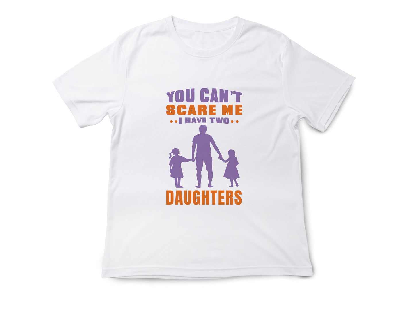 You Can't Scare Me I Have 2 Daughters Funny T-shirt Love Present Gift Birthday Printed T-Shirt School Unisex Tshirt Gift Tee Tops