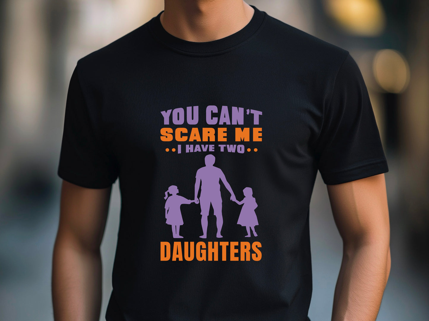 You Can't Scare Me I Have 2 Daughters Funny T-shirt Love Present Gift Birthday Printed T-Shirt School Unisex Tshirt Gift Tee Tops