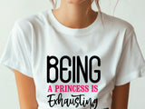 Being a Princess Is Exhausting T-Shirt | Funny Royal Attitude Tee | Cute Lazy Day Shirt | Sassy Gift for Her