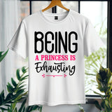 Being a Princess Is Exhausting T-Shirt | Funny Royal Attitude Tee | Cute Lazy Day Shirt | Sassy Gift for Her