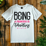 Being a Princess Is Exhausting T-Shirt | Funny Royal Attitude Tee | Cute Lazy Day Shirt | Sassy Gift for Her
