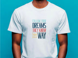 Follow Your Dreams T-Shirt – Vintage Inspirational Shirt – Positive Quote Tee – Uplifting Message – Motivational Gift T-Shirt