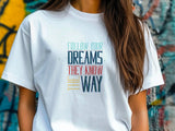 Follow Your Dreams T-Shirt – Vintage Inspirational Shirt – Positive Quote Tee – Uplifting Message – Motivational Gift T-Shirt