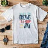 Follow Your Dreams T-Shirt – Vintage Inspirational Shirt – Positive Quote Tee – Uplifting Message – Motivational Gift T-Shirt