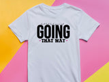 Going That Way T-Shirt, Funny Matching Tee, Sarcastic Humor Shirt, Couple or Group Outfit, Directional Joke Tee