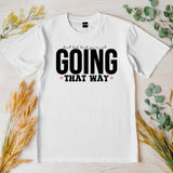 Going That Way T-Shirt, Funny Matching Tee, Sarcastic Humor Shirt, Couple or Group Outfit, Directional Joke Tee