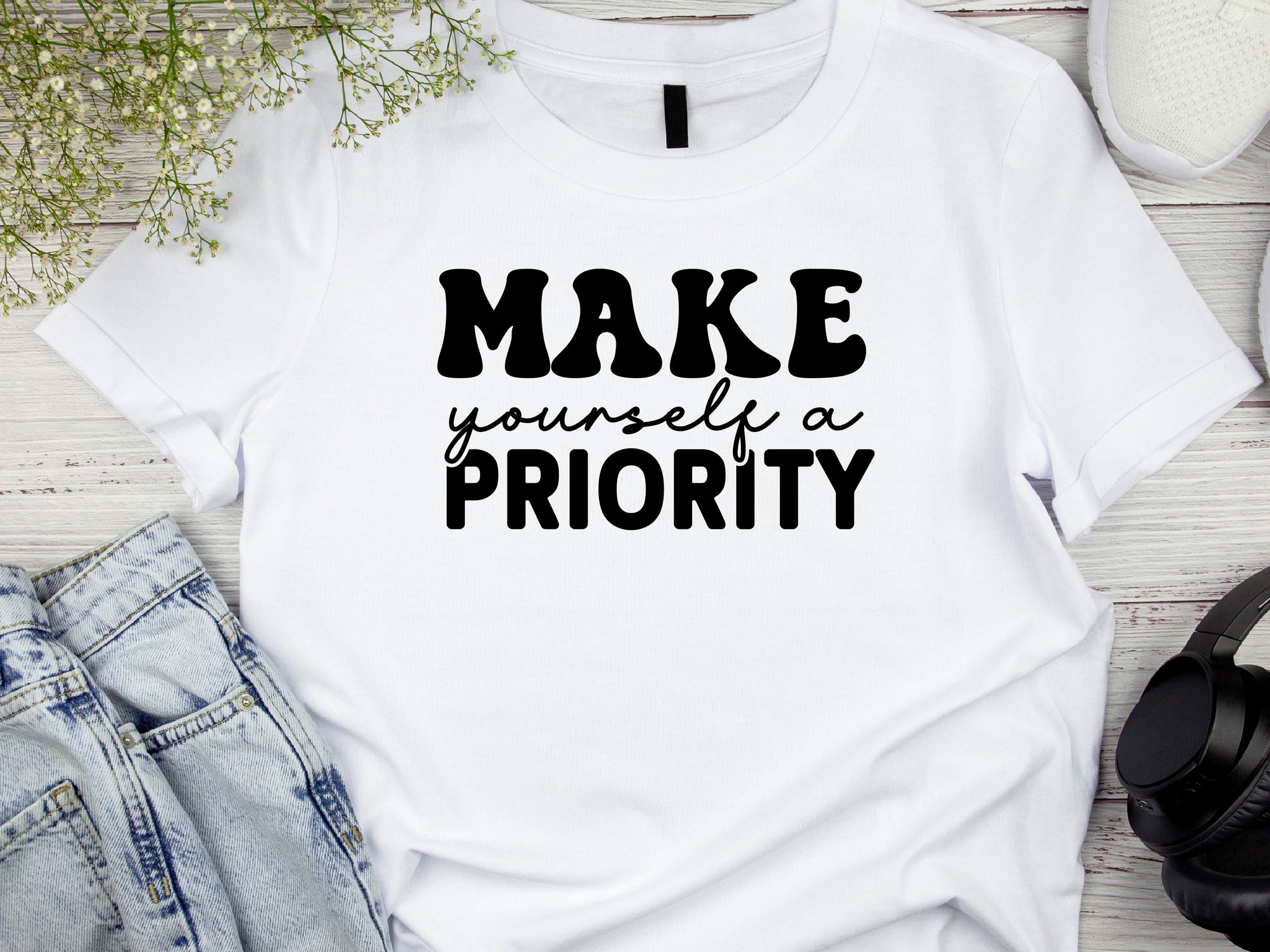 Motivational T-Shirt, Make Yourself a Priority Tee, Inspirational Self Care Shirt, Gift for Her